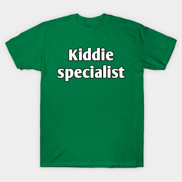 Kiddie specialist pediatrician T-Shirt by Spaceboyishere